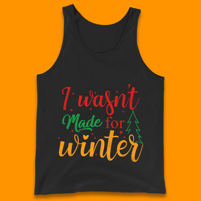i wasn't made for winter christmas tank top
