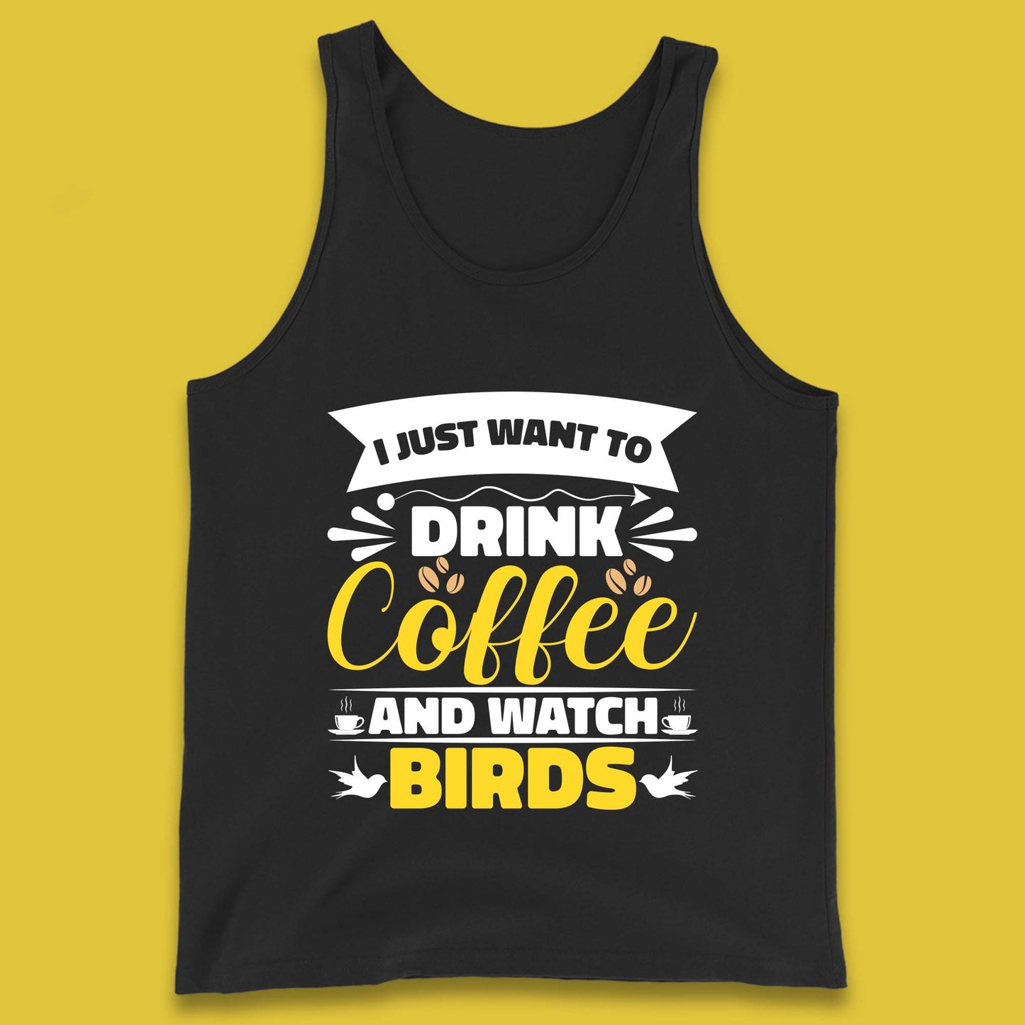I Just Want To Drink Coffee And Watch Birds Ornithologist Bird Lover Coffee Lover Tank Top