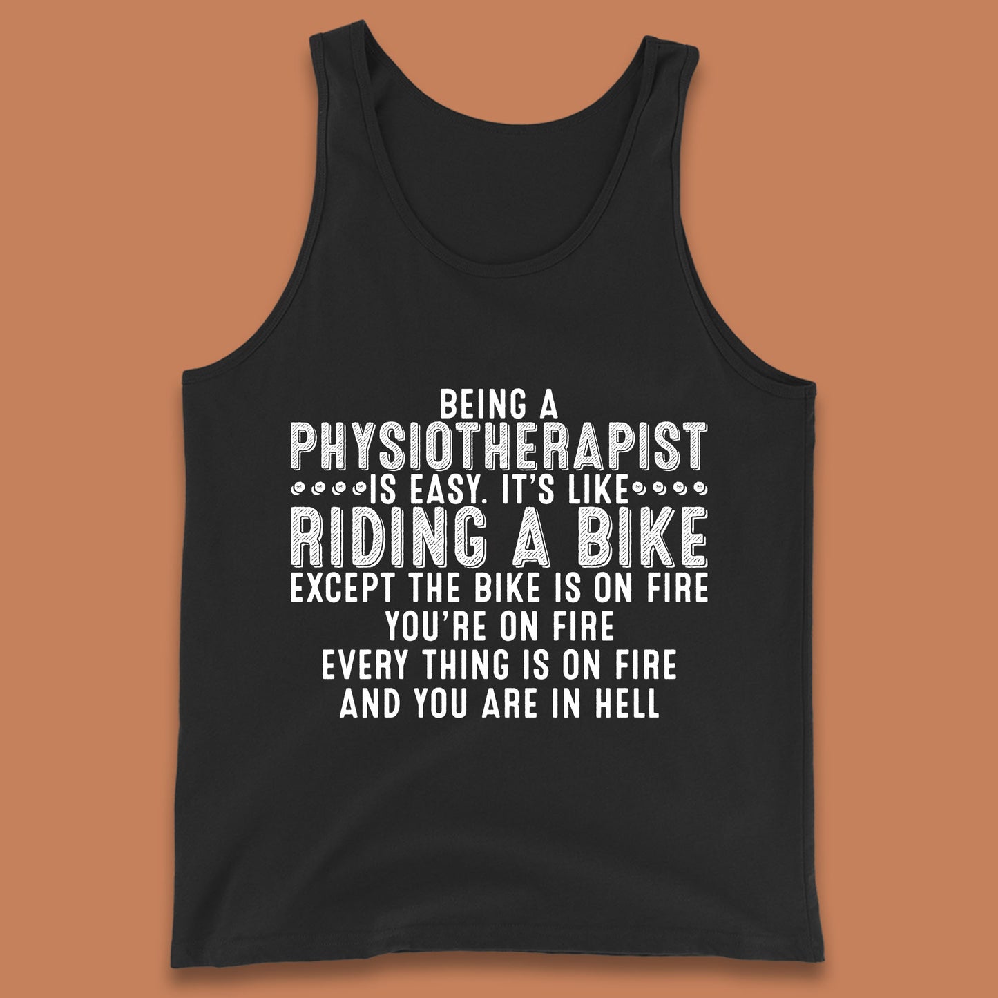 Being A Physiotherapist Is Easy It's Like Riding A Bike Except The Bike Is On Fire Tank Top