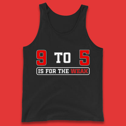 9 To 5 Is For The Weak Tank Top