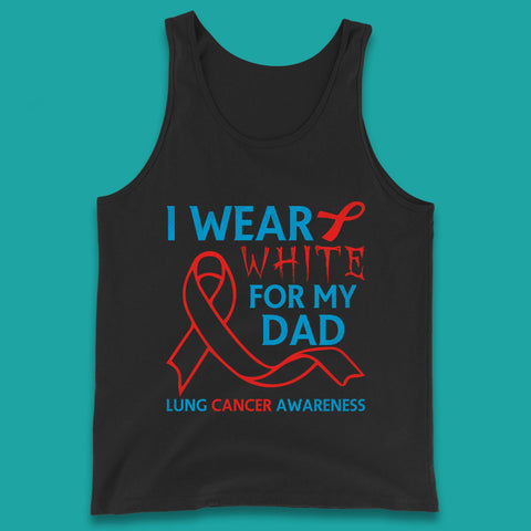 I Wear White For My Dad Lung Cancer Awareness Fighter Survivor Tank Top