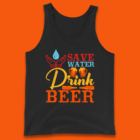 Save Water Drink Beer Day Drinking Beer Lover Beer Quote Funny Alcoholism Tank Top