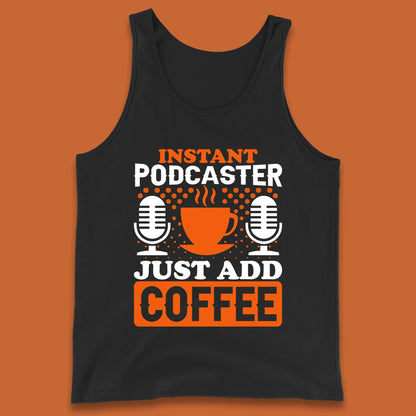 Instant Podcaster Just Add Coffee Podcast Coffee Lover Podcasting Caffeine Microphone Tank Top
