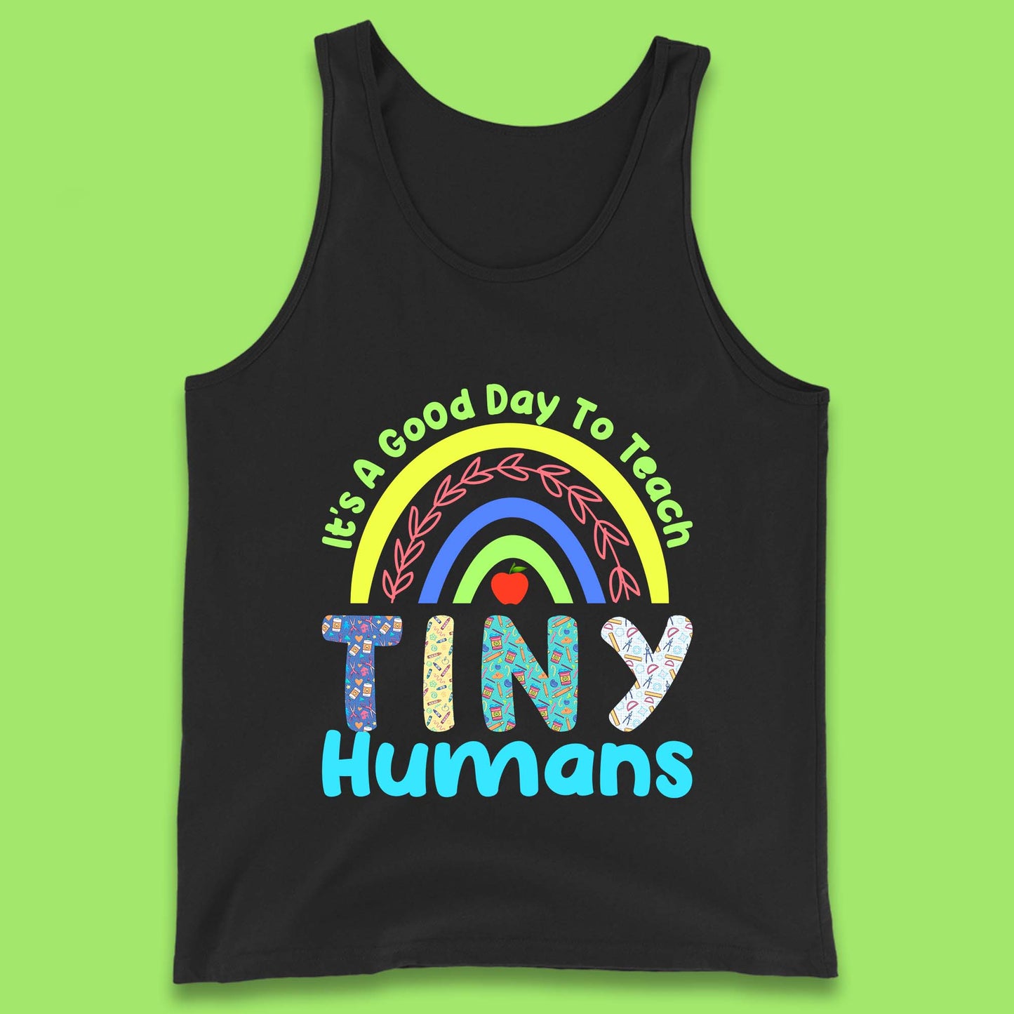 It's A Good Day To Teach Tiny Humans Funny Teacher Teaching Back To School Teacher Appreciation Tank Top