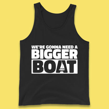 We're Going To Need A Bigger Boat Jaws Inspired Boat Vacation Cruise Trip Boating Tank Top