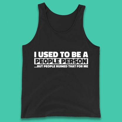 I Used To Be A People Person Humor Hilarious Funny Sayings Tank Top