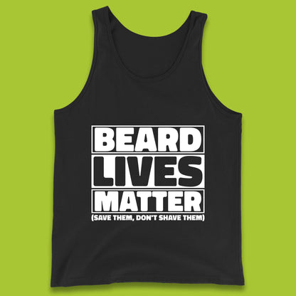 Beard Lives Matter Save Them, Don't Shave Them Facial Hair Rules Tank Top