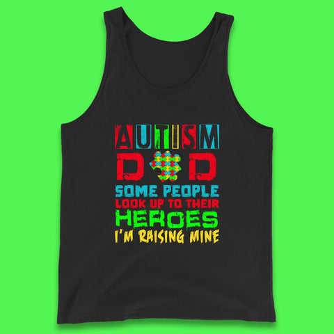 Autism Dad Some People Look Up To Their Heroes I'm Raising Mine Autism Awareness  Autism Support Acceptance Tank Top