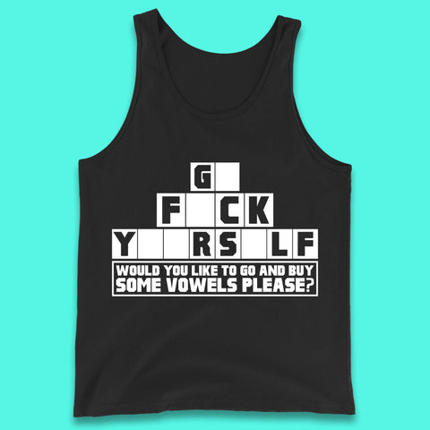 Go F*ck Yourself Would You Like To Go And Buy Some Vowels Please? Funny Rude Sarcastic Offensive Gift Tank Top