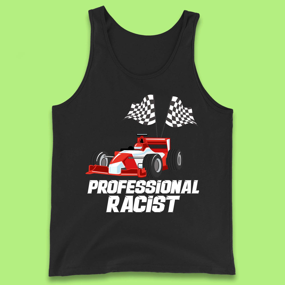 Professional Racist F1 Funny Car Racing Meme Certified Racist Tank Top