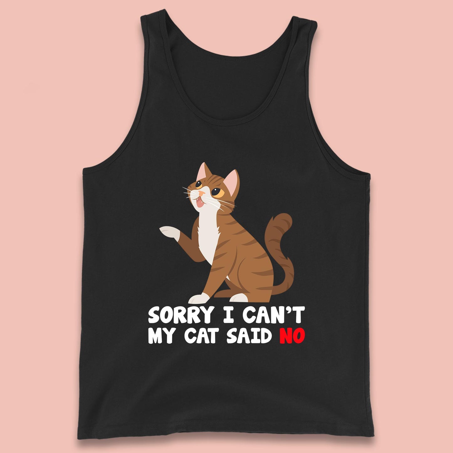 Sorry I Can't, My Cat Said No Funny Cats Lover Gift Tank Top
