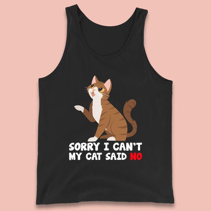 Sorry I Can't, My Cat Said No Funny Cats Lover Gift Tank Top