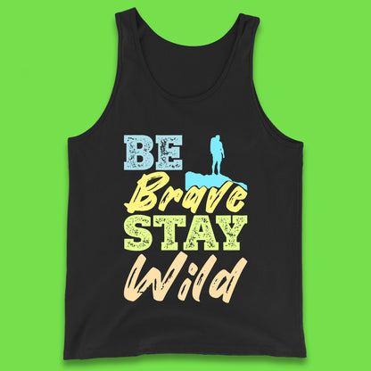 Be Brave Stay Wild Camping Adventure Outdoor Hiking Wilderness Wild Life Tank Top