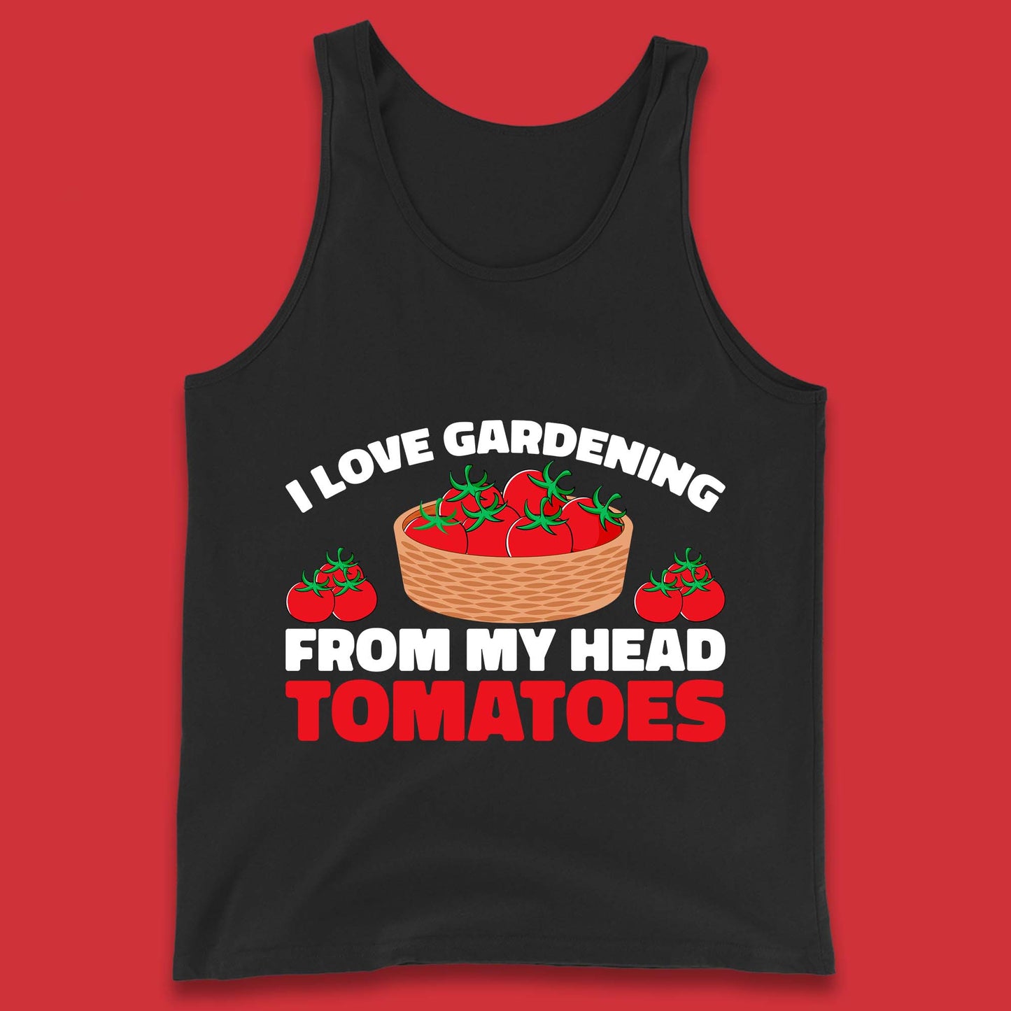 I Love Gardening From My Head Tomatoes Funny Gardeners Garden Tank Top
