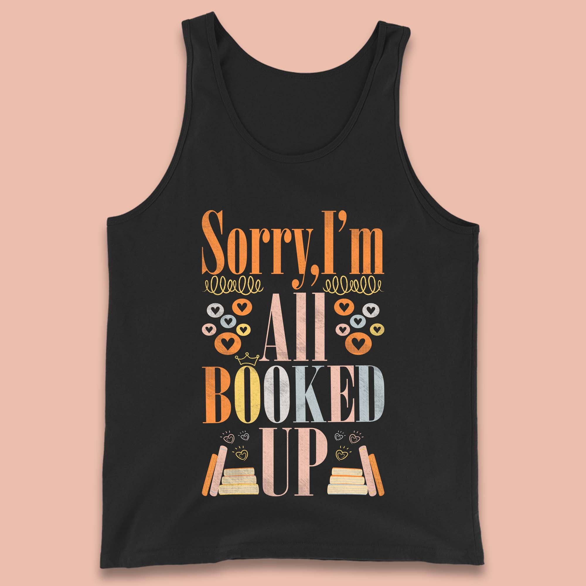 Sorry I'm All Booked Up Book Lover Book Nerd Bookish Librarian Tank Top
