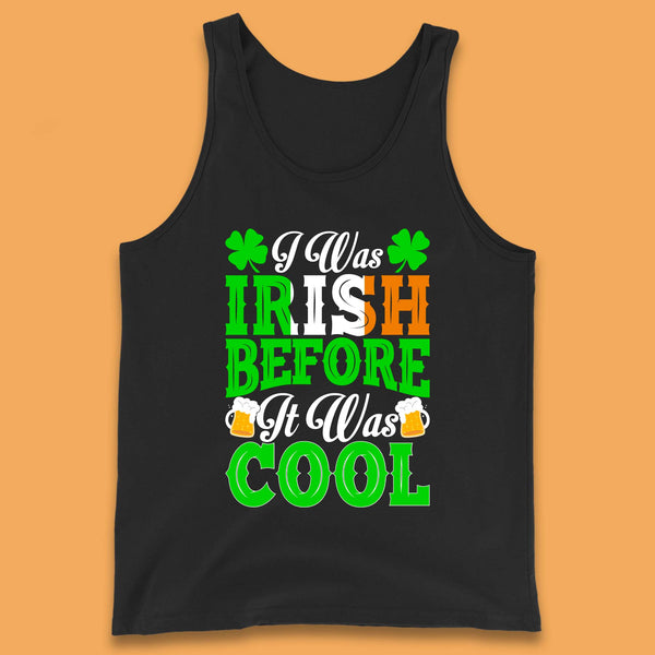 I Was Irish Before It Was Cool Tank Top