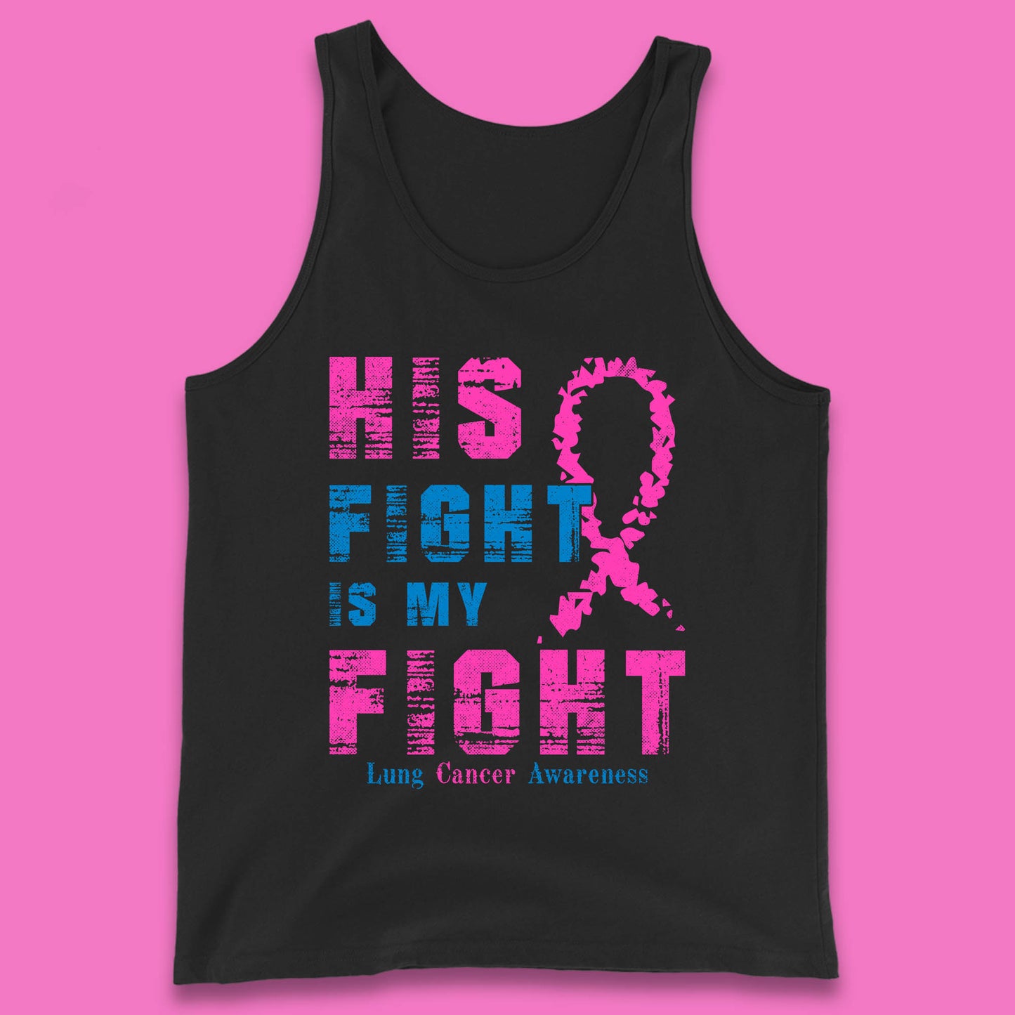 His Fight Is My Fight Lung Cancer Awareness Warrior Fighter Cancer Support Tank Top
