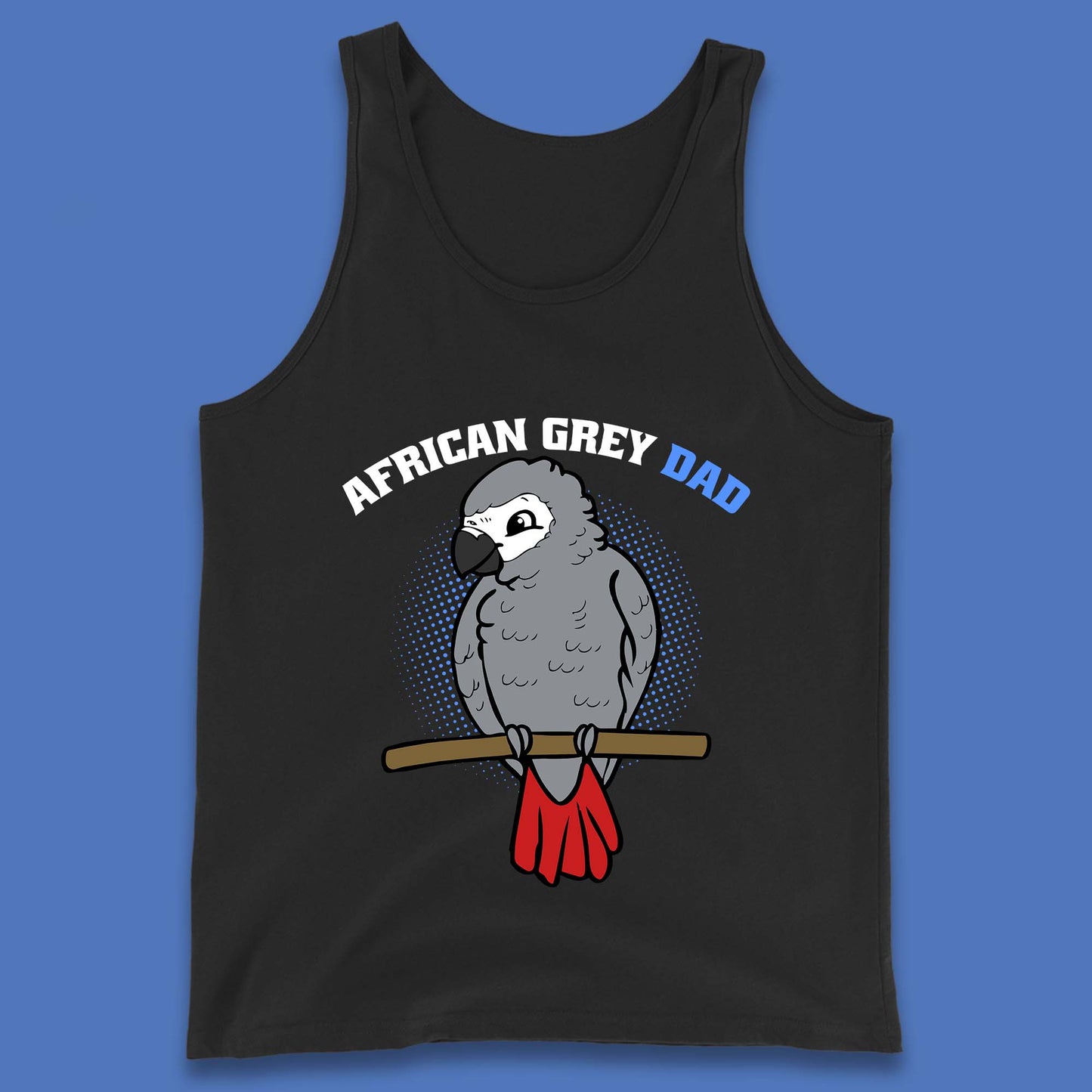 African Grey Dad Grey Parrot Bird Lover Parrot Daddy Gift Tank Top