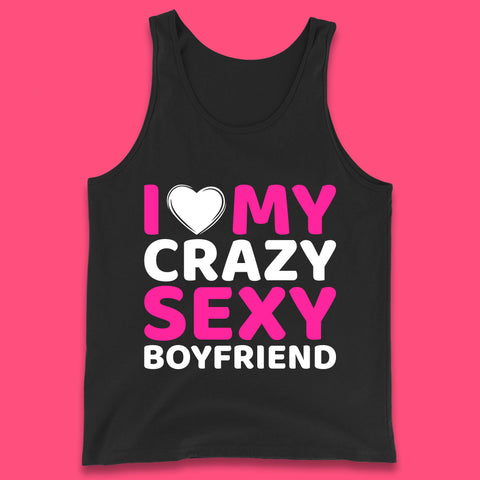I Love My Crazy Sexy Boyfriend Valentines Day Boyfriend Bf Gift Tank Top