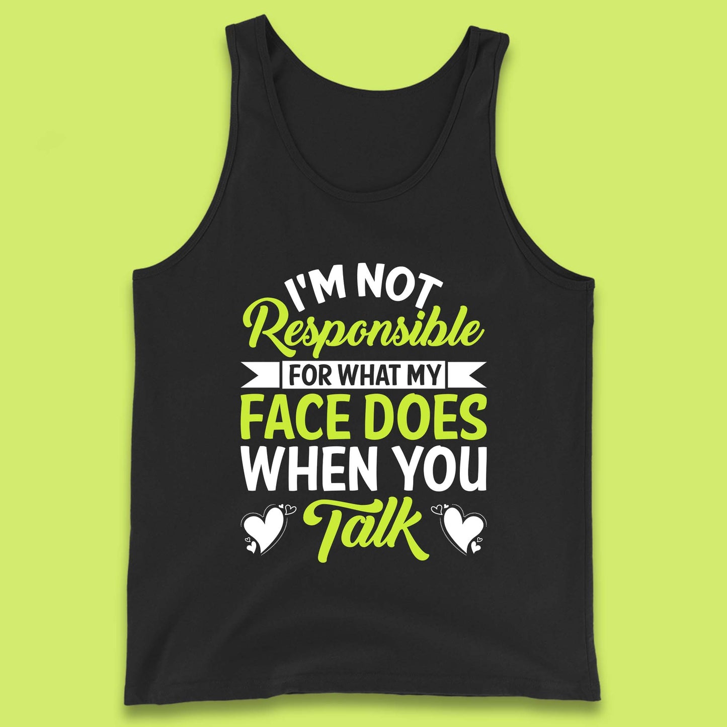 I'm Not Responsible For What My Face Does When You Talk Funny Saying Tank Top