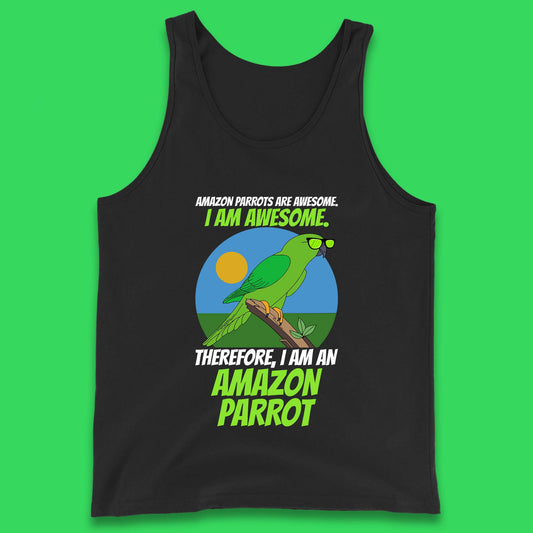 Amazon Parrots Are Awesome I Am Awesome Therefor I Am An Amazon Parrot Funny Cute Parrot Lover Tank Top