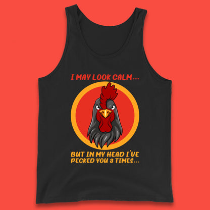 I May Look Clam But In My Head I've Pecked You 3 Times Funny Chicken Sarcastic Rooster Humor Tank Top
