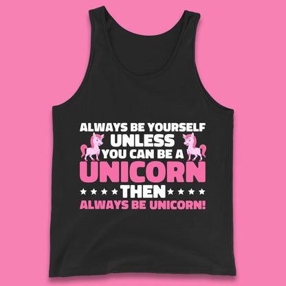 Always Be Yourself Unless You Can Ba A Unicorn Then Always Be Unicorn Tank Top