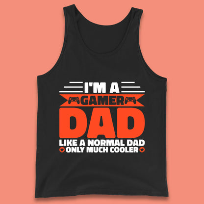 I'm A Gamer Dad Like A Normal Dad Only Much Cooler Gaming Dad Video Game Lover Tank Top
