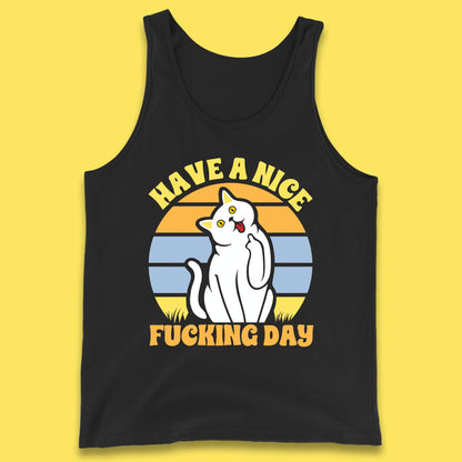 Have A Nice Fucking Day Cat Kitten Middle Finger Sarcastic Raunchy Humor Tank Top