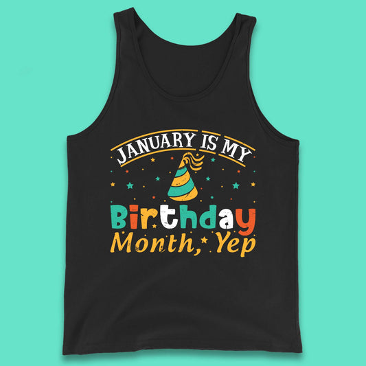 January Is My Birthday Month Yep Tank Top