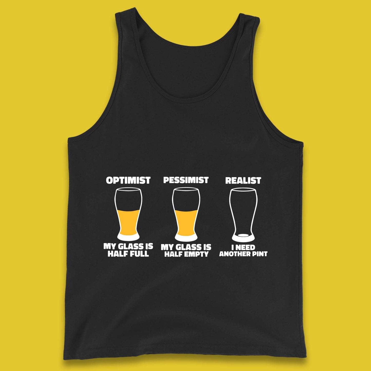 Optimist My Glass Is Half Full Pessimist My Glass Is Half Empty Realist I Need Another Pint Funny Beer Drinker Tank Top