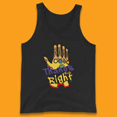 Thanos Was Right Marvel Thanos Infinity Gauntlet Marvel Avengers Infinity War Tank Top