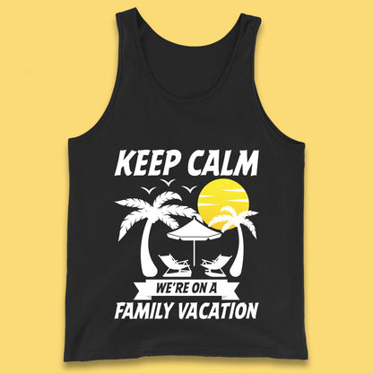 Keep Calm We're On A Family Vacation Summer Holidays Matching Family Beach Trip Tank Top