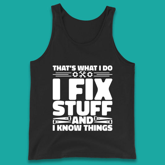 That's What I Do I Fix Stuff And I Know Things Funny Handyman Gift Tank Top