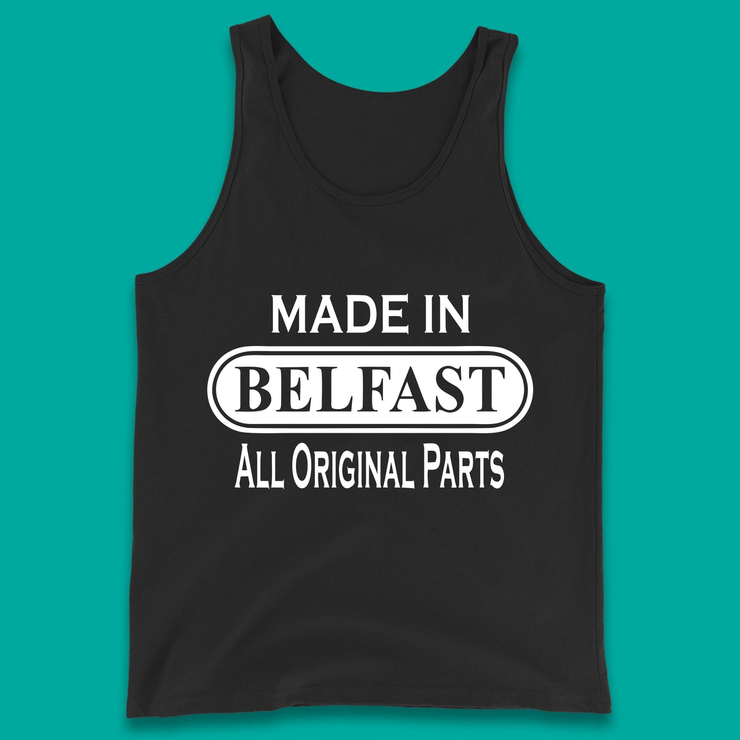 Made In Belfast All Original Parts Vintage Retro Birthday Capital And Largest City Of Northern Ireland Tank Top