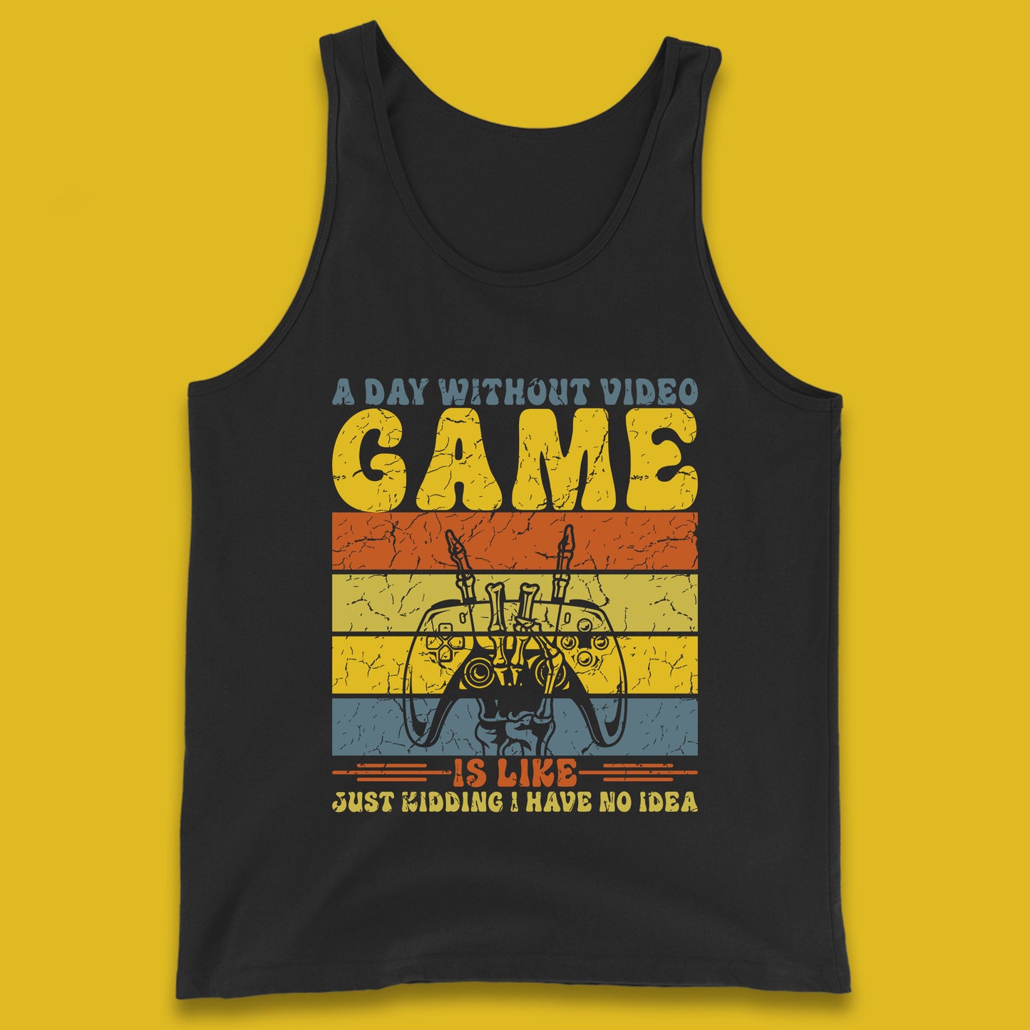 A Day Without Video Game Is Like Just Kidding I Have No Idea T Shirt