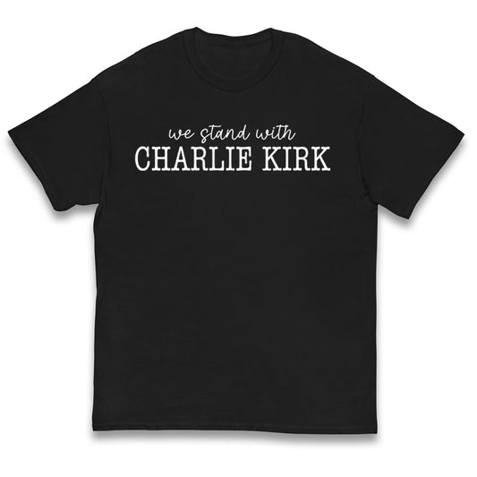 We Stand With Charlie Kirk T Shirt 