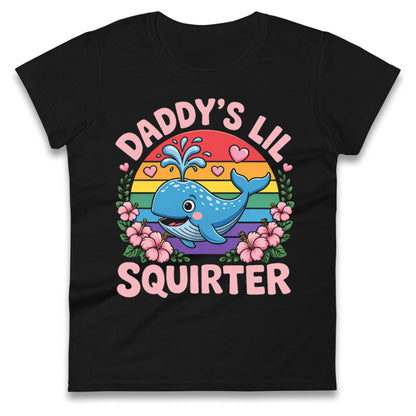 Daddys Lil Squirter Ladies T Shirt