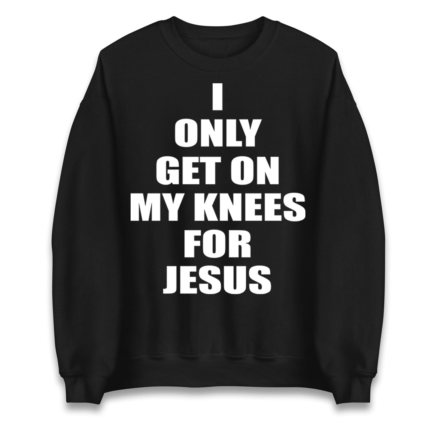 I Only Get On My Knees For Jesus Jumper