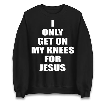 I Only Get On My Knees For Jesus Jumper
