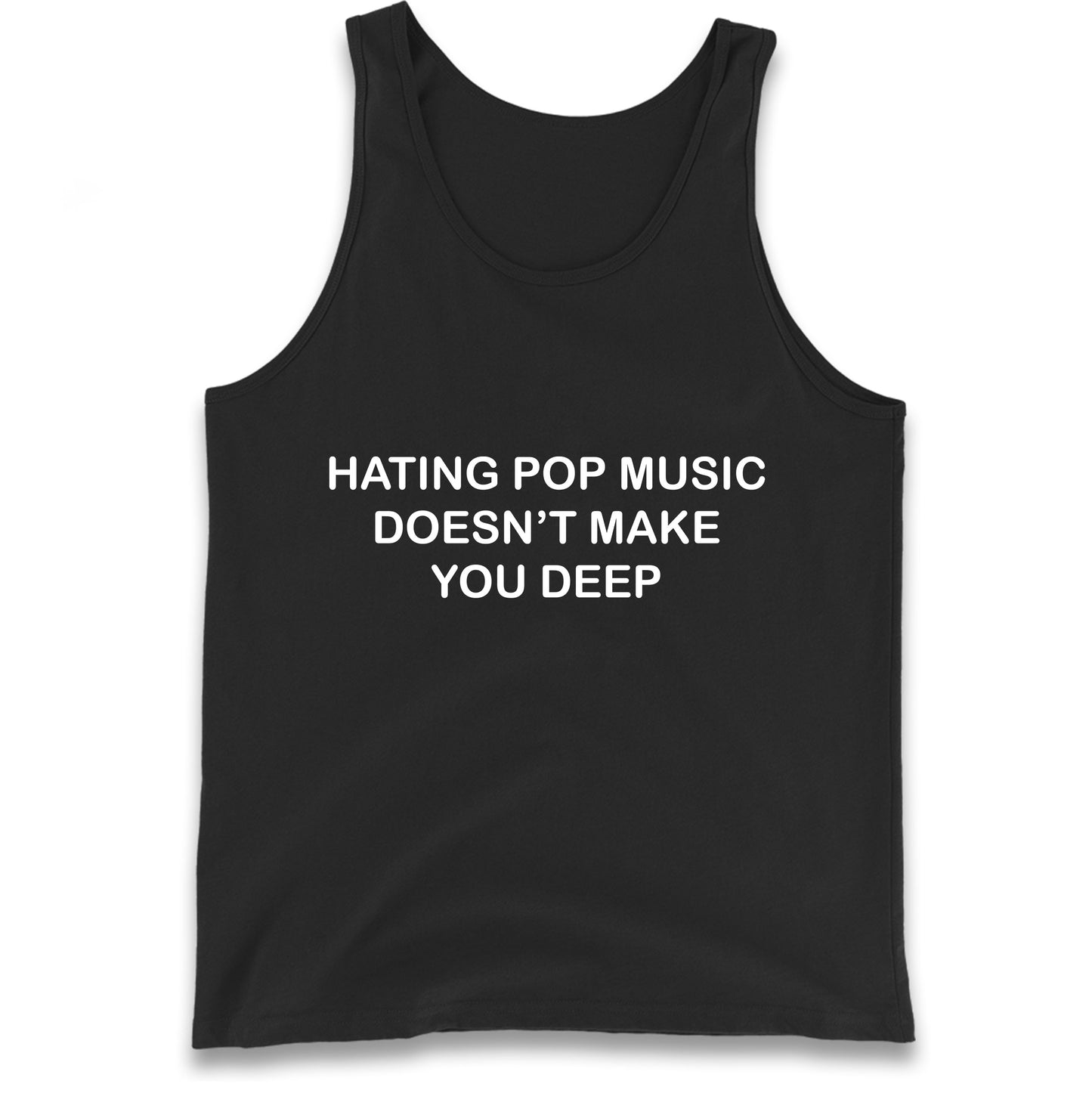Hating Pop Music Doesn’t Make You Deep Tank Top