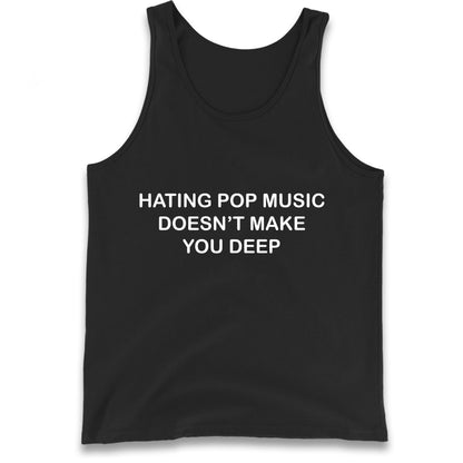 Hating Pop Music Doesn’t Make You Deep Tank Top