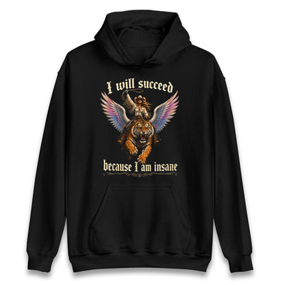 I Will Succeed Because I Am Insane Hoodie