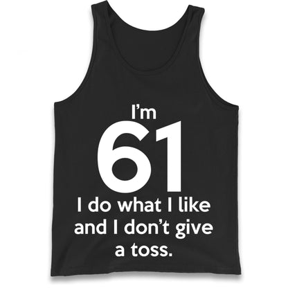 I’m 61 I Do What I Like and I Don’t Give a Toss Tank Top