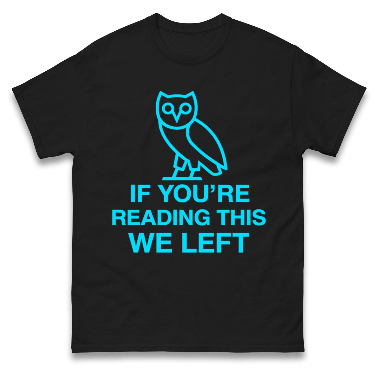 If You're Reading This We Left T Shirt
