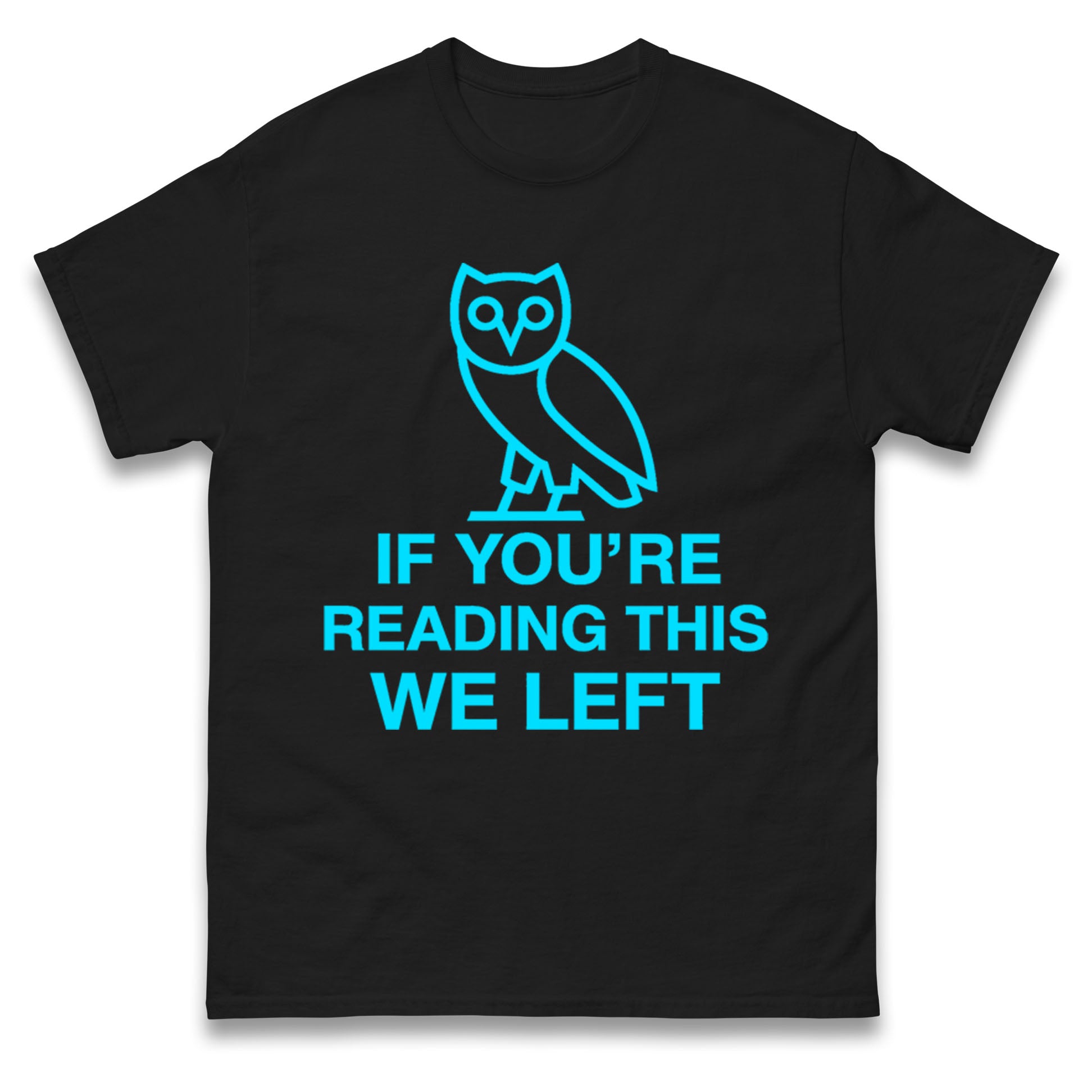 If You're Reading This We Left T Shirt