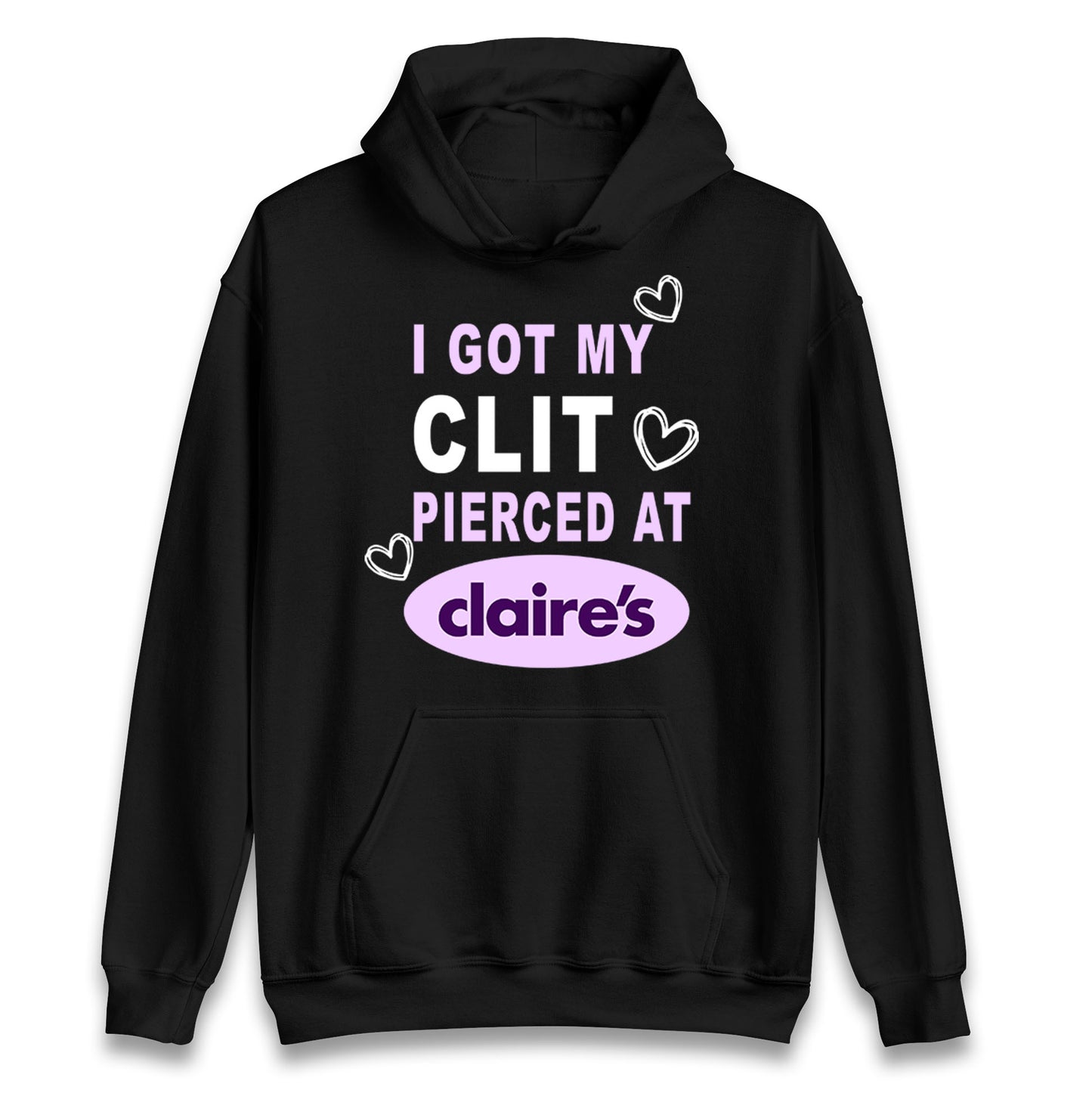 I Got My Clit Pierced At Claire's Adult Humour Hoodie