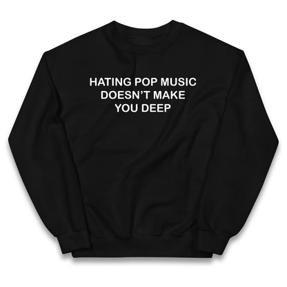 Hating Pop Music Doesn’t Make You Deep Kids Jumper