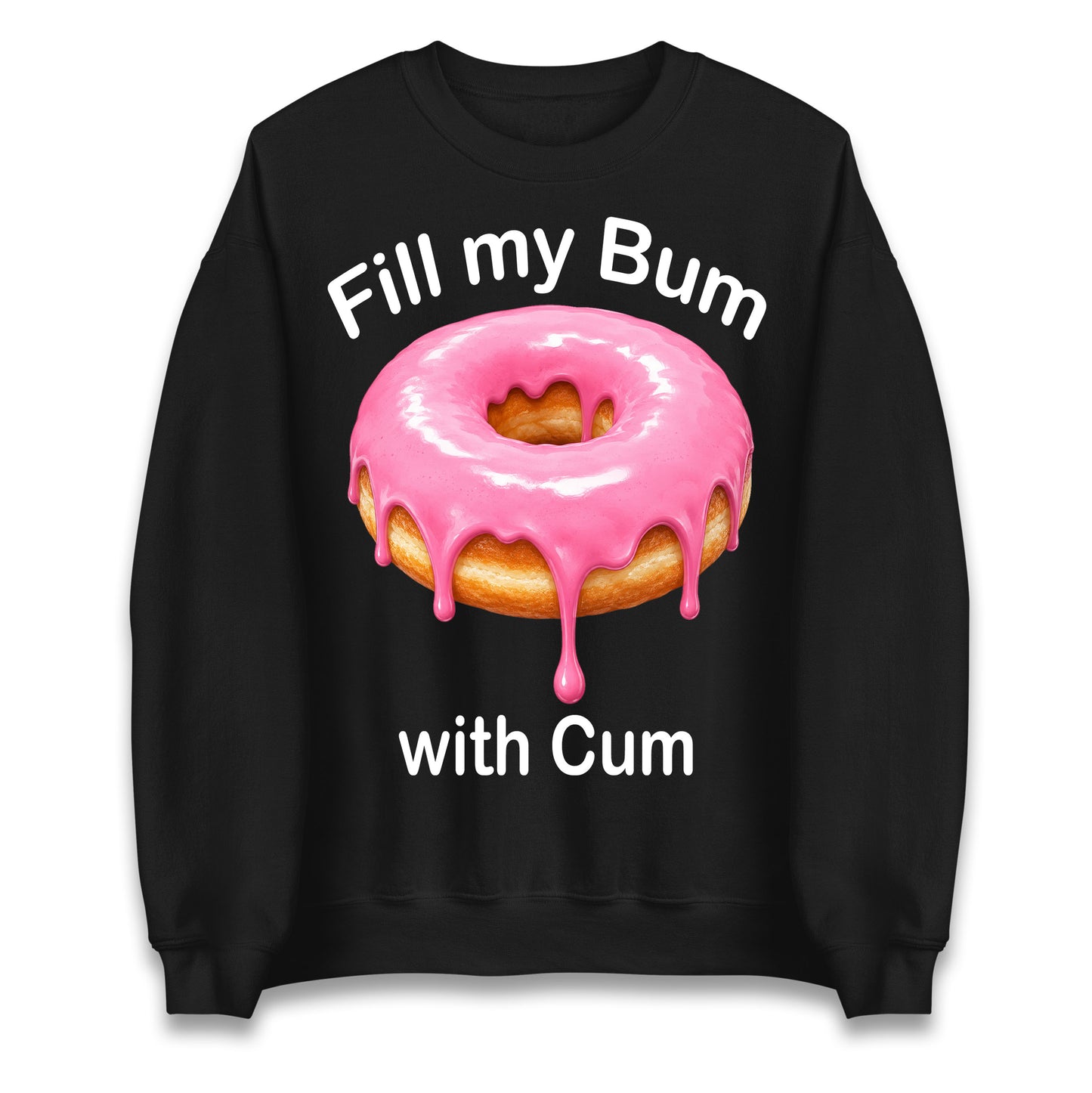 Fill My Bum with Cum Jumper