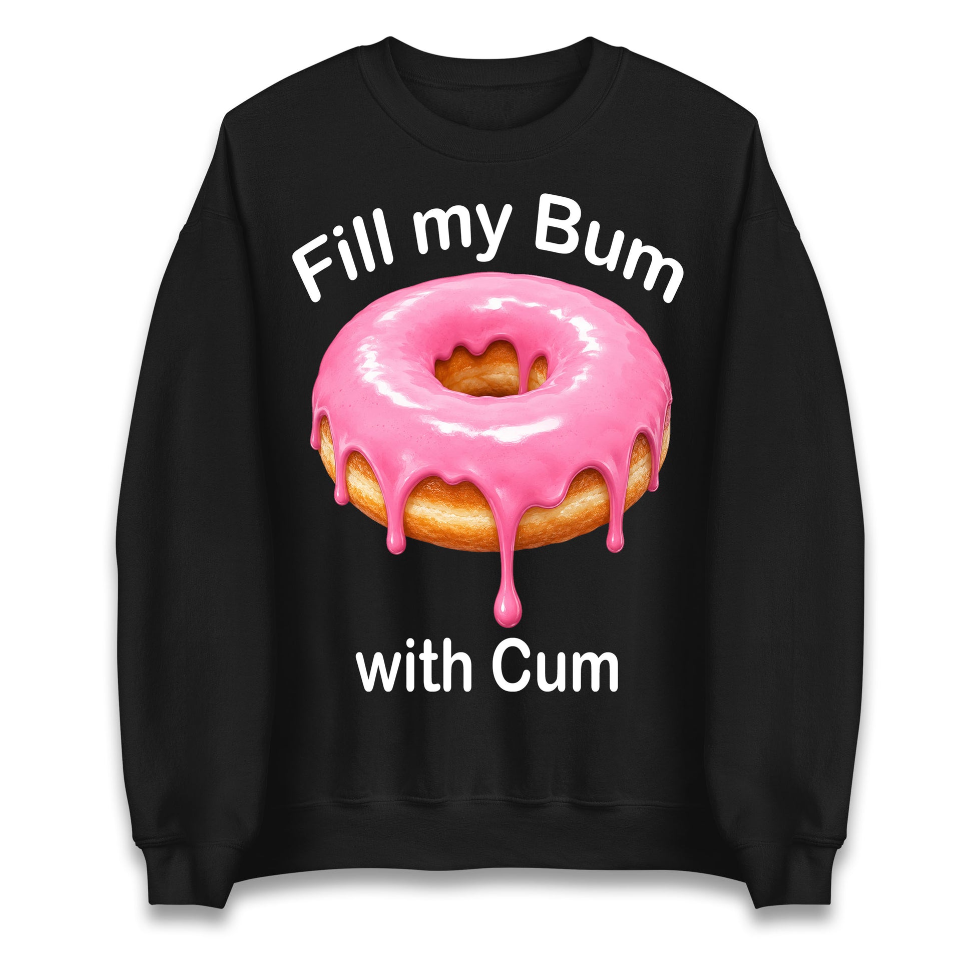 Fill My Bum with Cum Jumper